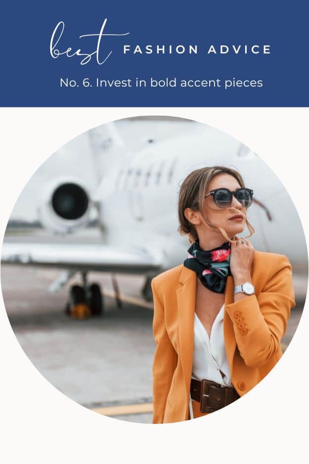 Close up view of fashionable woman with text overlay that reads best fashion advice -- invest in bold accent pieces.