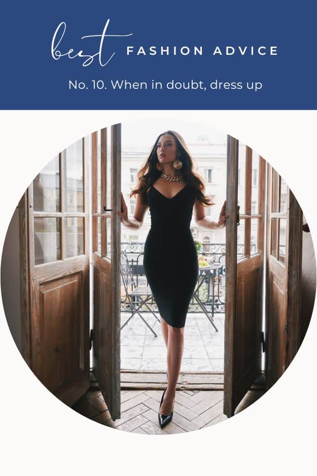 Close up view of stylish woman with text overlay that reads best fashion advice -- when in doubt, dress up.