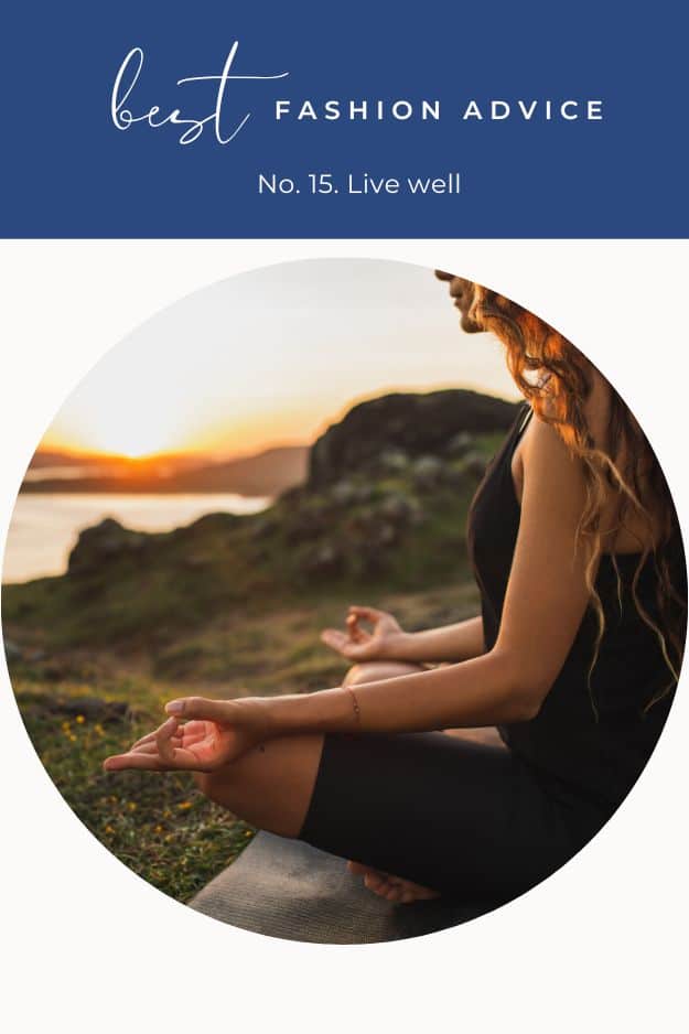 Close up view of woman meditating with text overlay that reads best fashion advice -- live well.