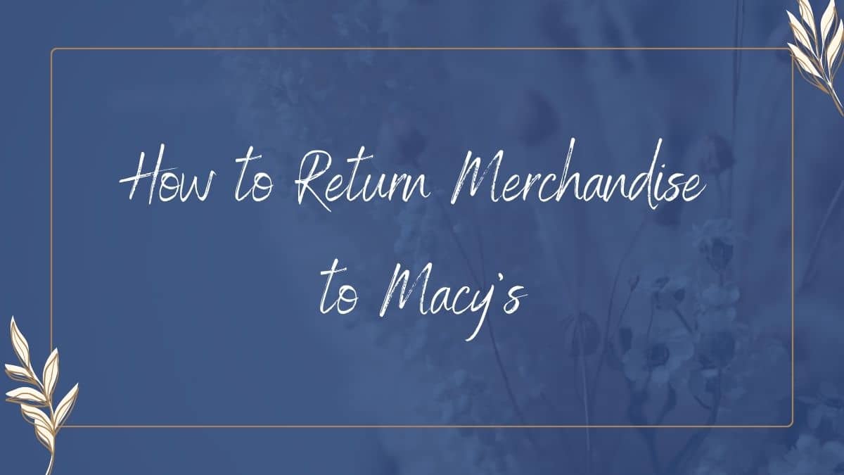 Macy's return policy overview.