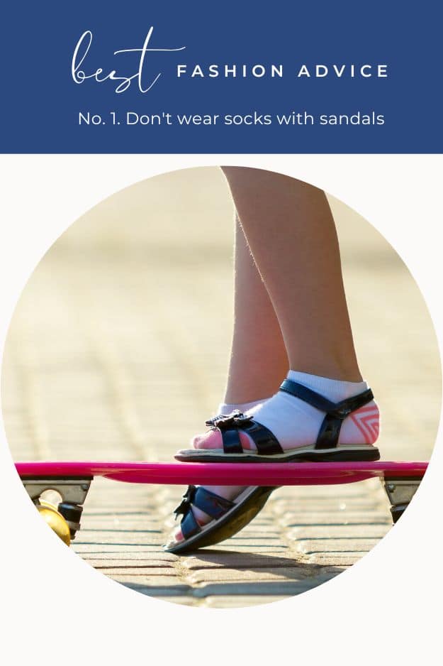 Close up view person wearing socks with sandals with text overlay that reads best fashion advice -- don't wear socks with sandals.